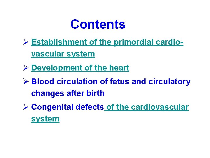 Contents Ø Establishment of the primordial cardiovascular system Ø Development of the heart Ø