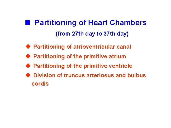n Partitioning of Heart Chambers (from 27 th day to 37 th day) u