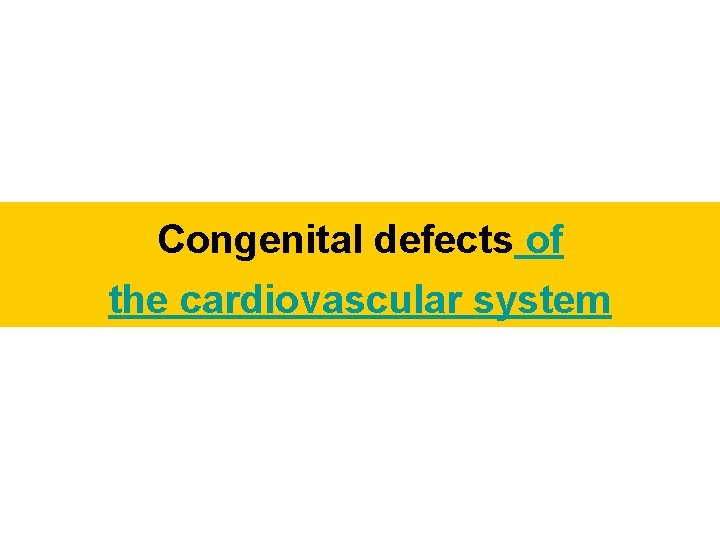 Congenital defects of the cardiovascular system 