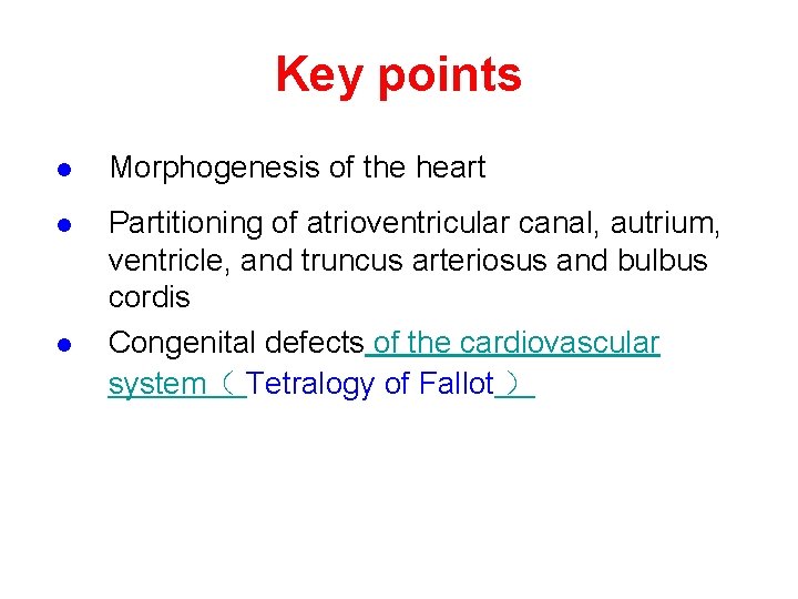 Key points l Morphogenesis of the heart l Partitioning of atrioventricular canal, autrium, ventricle,