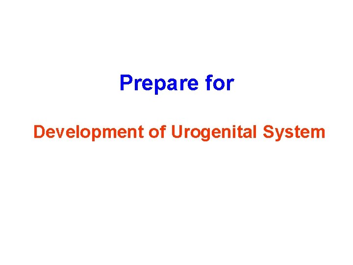 Prepare for Development of Urogenital System 