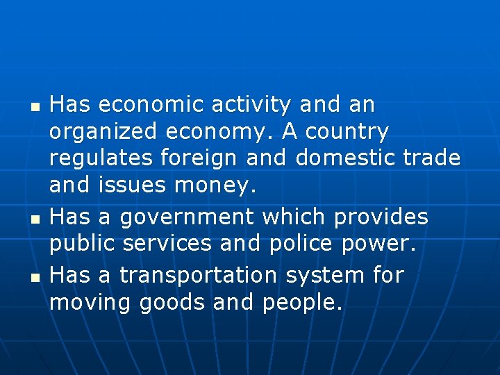 n n n Has economic activity and an organized economy. A country regulates foreign