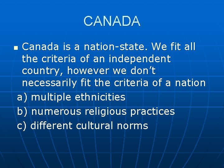 CANADA Canada is a nation-state. We fit all the criteria of an independent country,