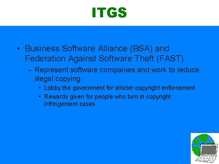 ITGS • Business Software Alliance (BSA) and Federation Against Software Theft (FAST) – Represent