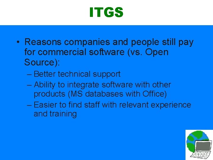 ITGS • Reasons companies and people still pay for commercial software (vs. Open Source):