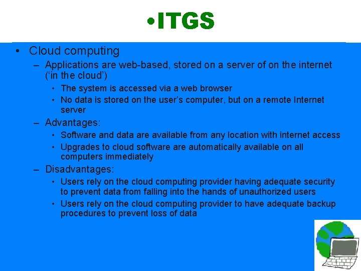  • ITGS • Cloud computing – Applications are web-based, stored on a server