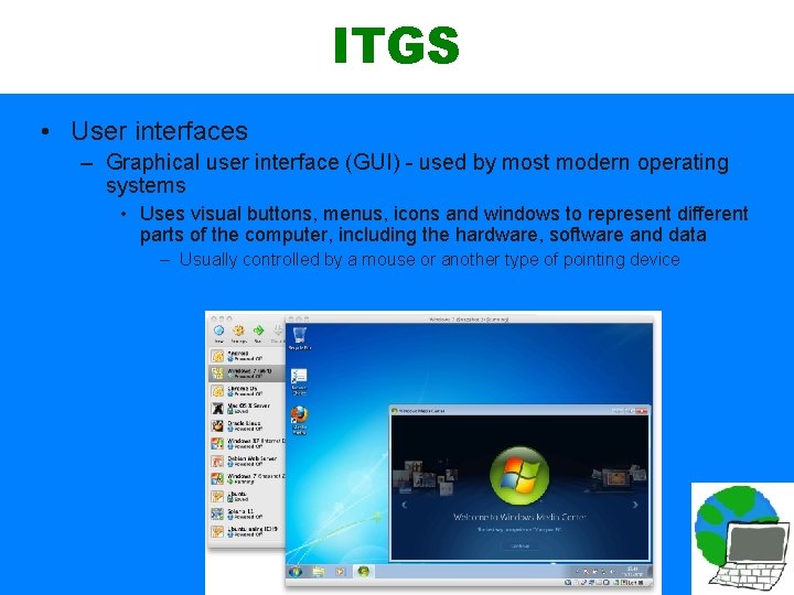 ITGS • User interfaces – Graphical user interface (GUI) - used by most modern