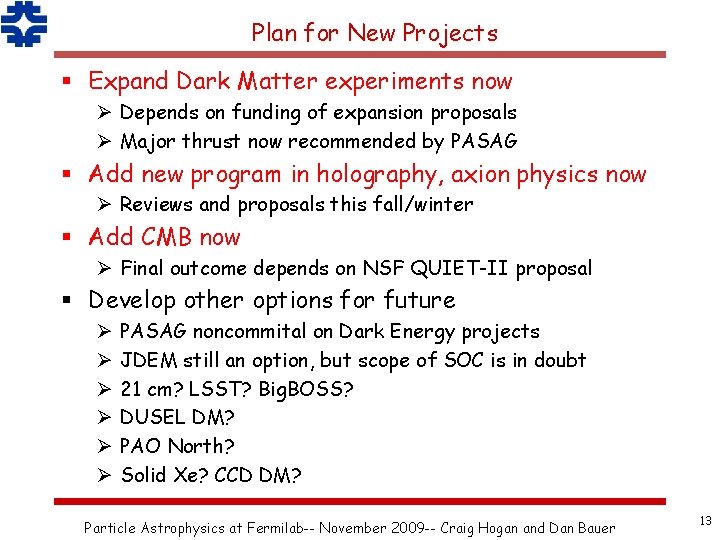 Plan for New Projects § Expand Dark Matter experiments now Ø Depends on funding