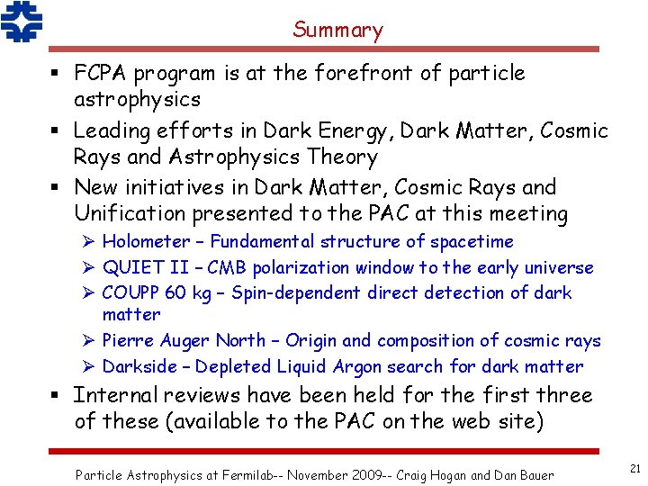 Summary § FCPA program is at the forefront of particle astrophysics § Leading efforts