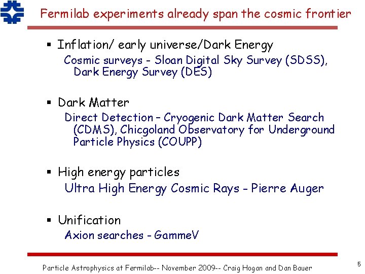Fermilab experiments already span the cosmic frontier § Inflation/ early universe/Dark Energy Cosmic surveys