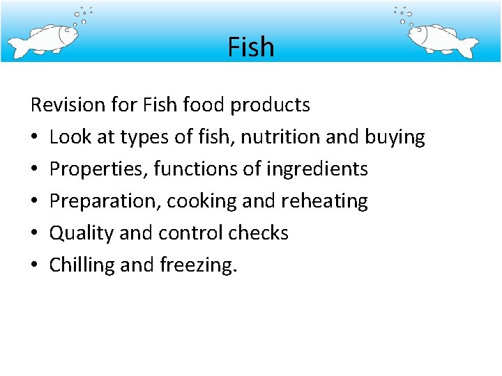 Fish Revision for Fish food products • Look at types of fish, nutrition and