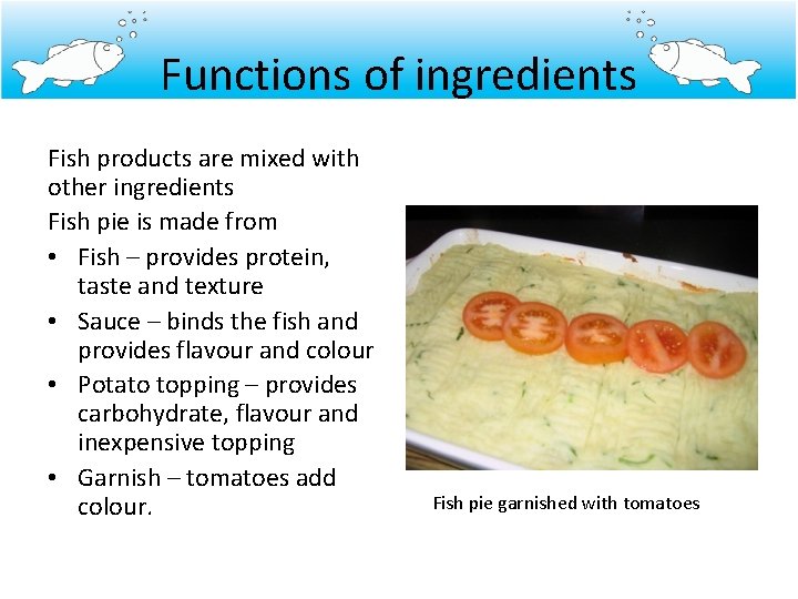 Functions of ingredients Fish products are mixed with other ingredients Fish pie is made