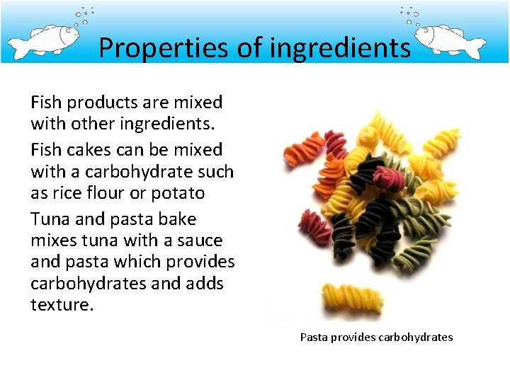 Properties of ingredients Fish products are mixed with other ingredients. Fish cakes can be