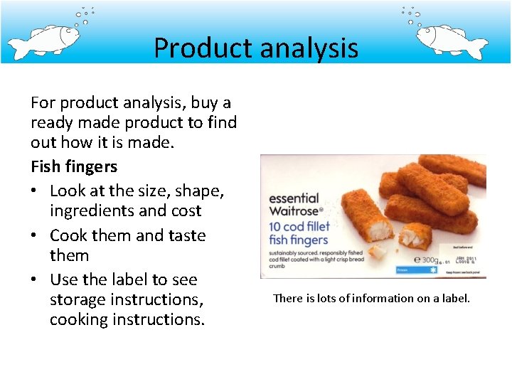 Product analysis For product analysis, buy a ready made product to find out how