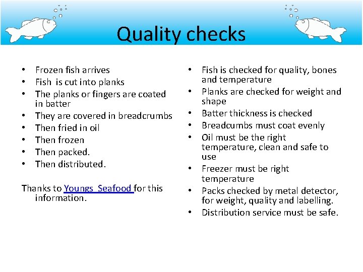 Quality checks • Frozen fish arrives • Fish is cut into planks • The