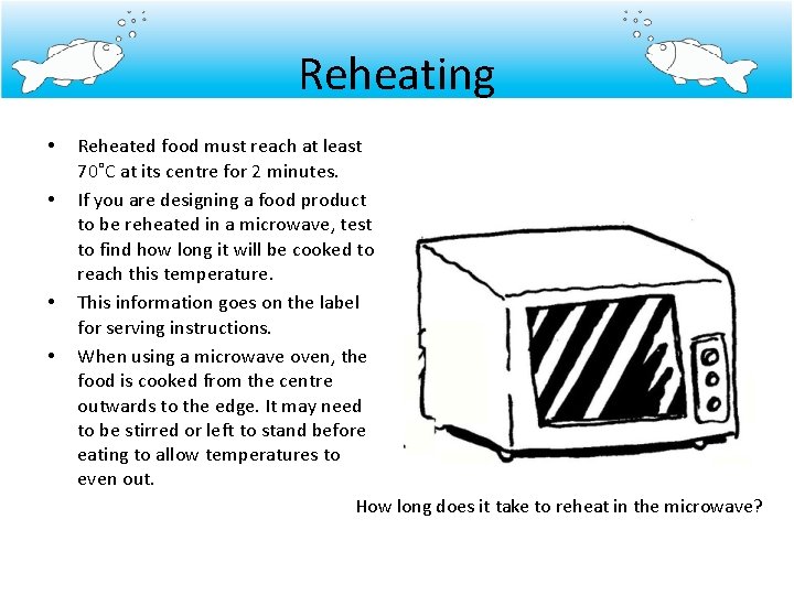 Reheating • • Reheated food must reach at least 70˚C at its centre for
