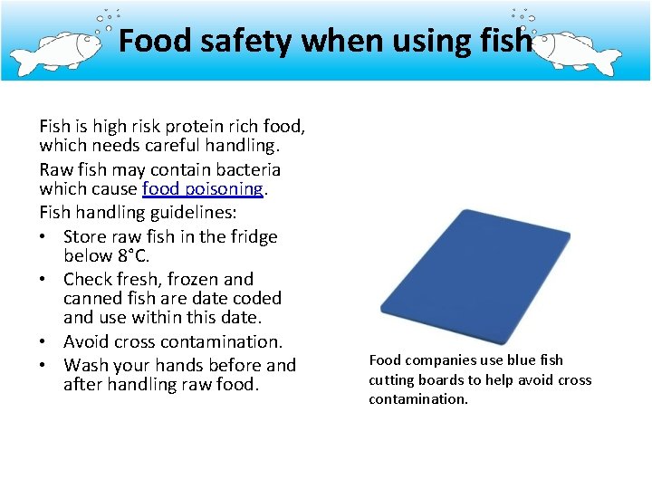 Food safety when using fish Fish is high risk protein rich food, which needs