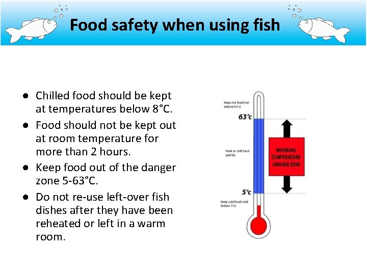 Food safety when using fish ● Chilled food should be kept at temperatures below