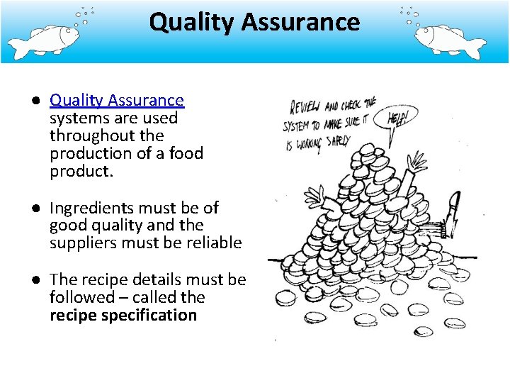 Quality Assurance ● Quality Assurance systems are used throughout the production of a food