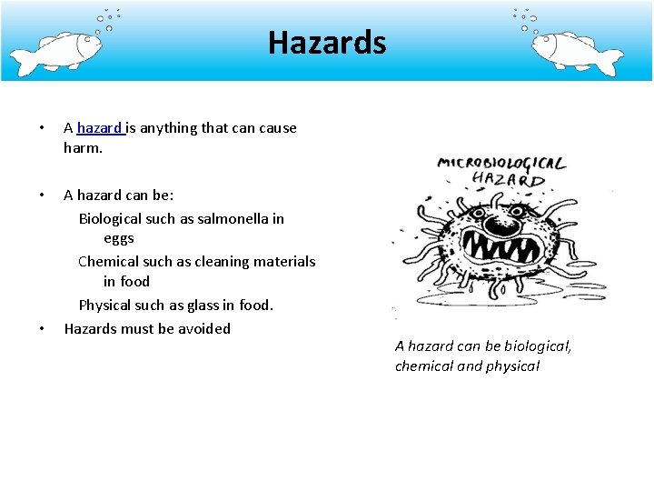 Hazards • A hazard is anything that can cause harm. • A hazard can