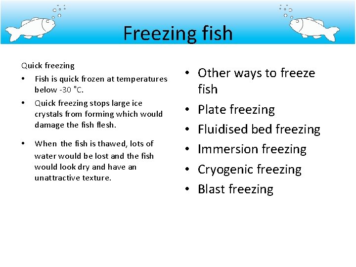 Freezing fish Quick freezing • Fish is quick frozen at temperatures below -30 ˚C.