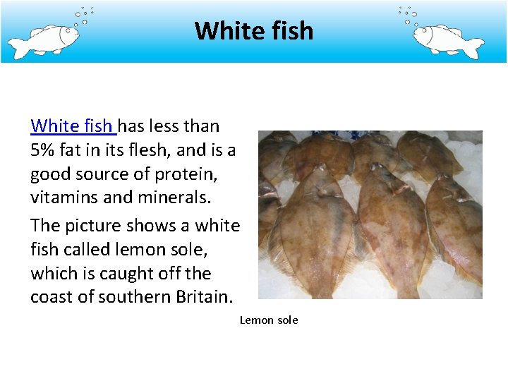 White fish has less than 5% fat in its flesh, and is a good