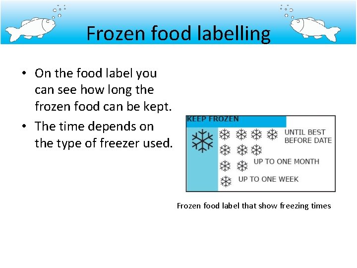 Frozen food labelling • On the food label you can see how long the