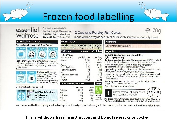 Frozen food labelling This label shows freezing instructions and Do not reheat once cooked