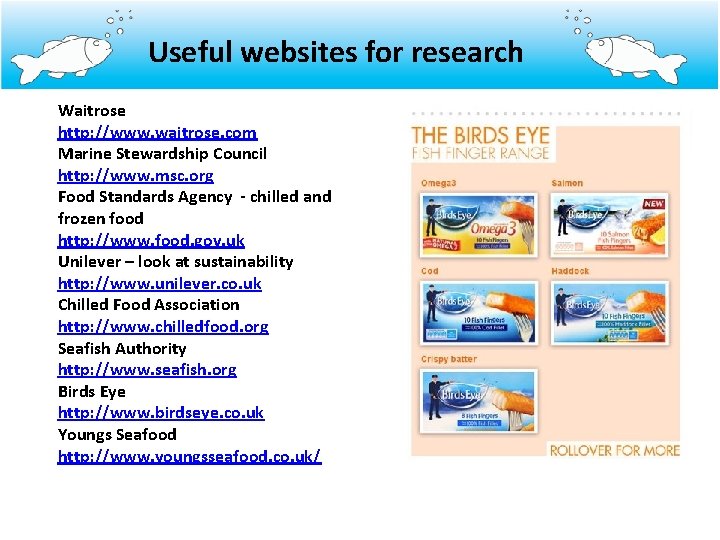 Useful websites for research Waitrose http: //www. waitrose. com Marine Stewardship Council http: //www.
