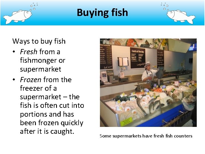 Buying fish Ways to buy fish • Fresh from a fishmonger or supermarket •