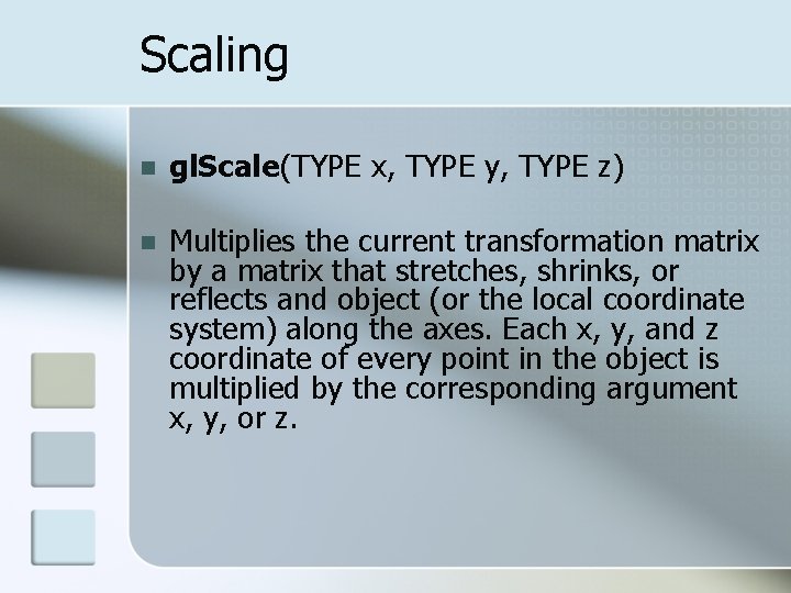 Scaling n gl. Scale(TYPE x, TYPE y, TYPE z) n Multiplies the current transformation