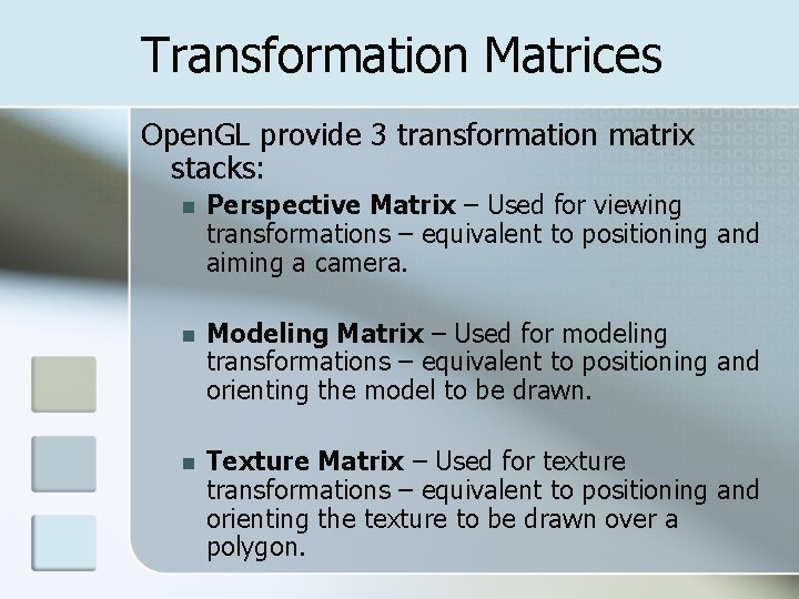 Transformation Matrices Open. GL provide 3 transformation matrix stacks: n Perspective Matrix – Used