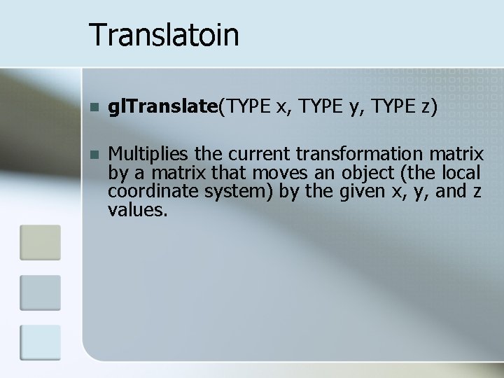 Translatoin n gl. Translate(TYPE x, TYPE y, TYPE z) n Multiplies the current transformation