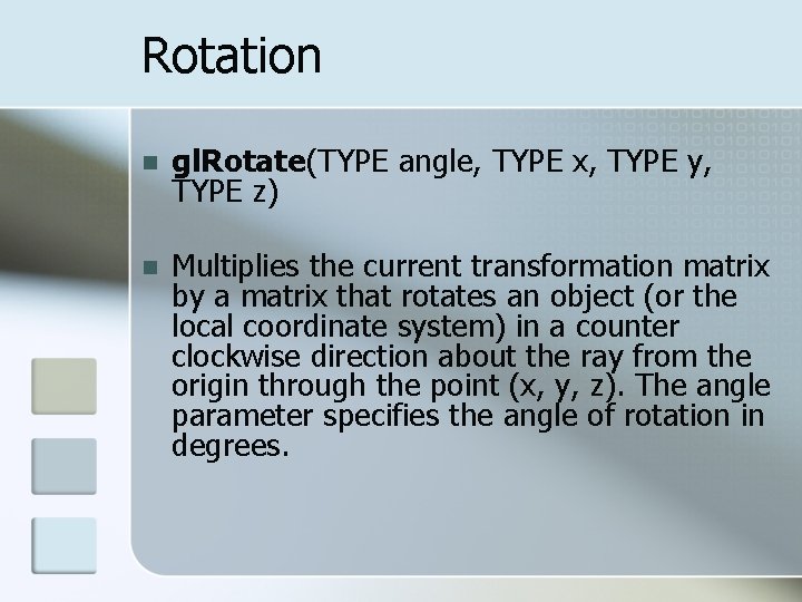 Rotation n gl. Rotate(TYPE angle, TYPE x, TYPE y, TYPE z) n Multiplies the