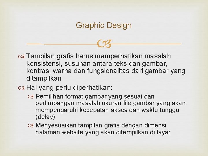 Graphic Design Tampilan grafis harus memperhatikan masalah konsistensi, susunan antara teks dan gambar, kontras,