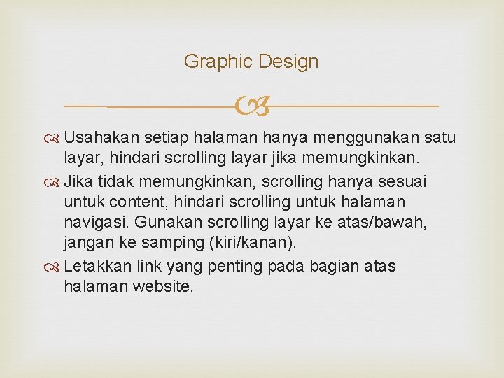 Graphic Design Usahakan setiap halaman hanya menggunakan satu layar, hindari scrolling layar jika memungkinkan.