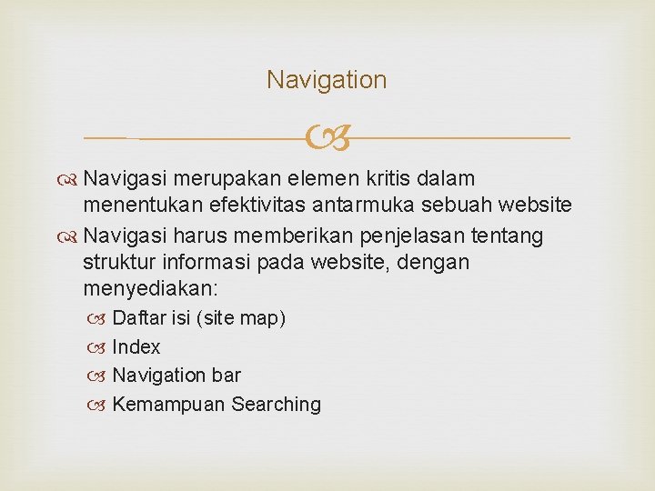 Navigation Navigasi merupakan elemen kritis dalam menentukan efektivitas antarmuka sebuah website Navigasi harus memberikan