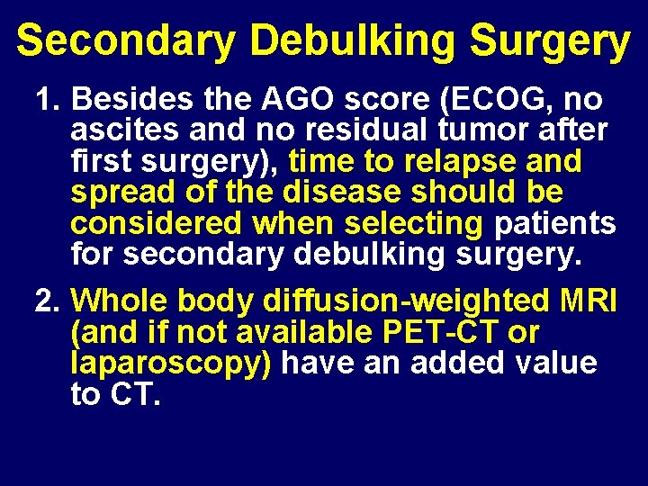 Secondary Debulking Surgery 1. Besides the AGO score (ECOG, no ascites and no residual