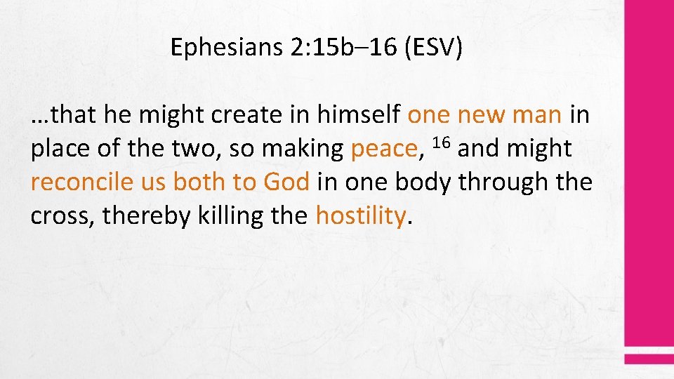 Ephesians 2: 15 b– 16 (ESV) …that he might create in himself one new