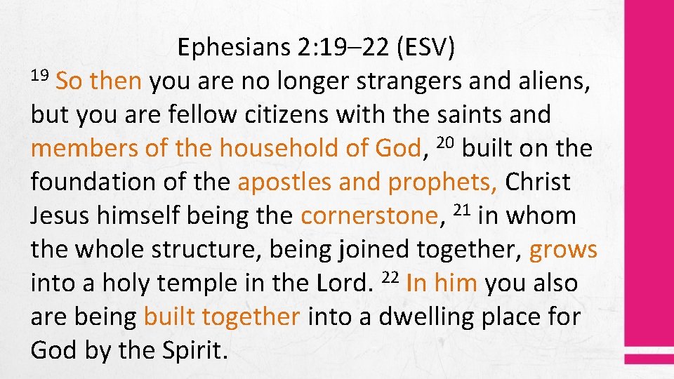 Ephesians 2: 19– 22 (ESV) 19 So then you are no longer strangers and