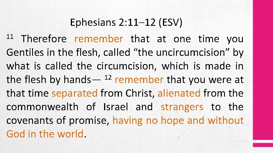 Ephesians 2: 11– 12 (ESV) 11 Therefore remember that at one time you Gentiles