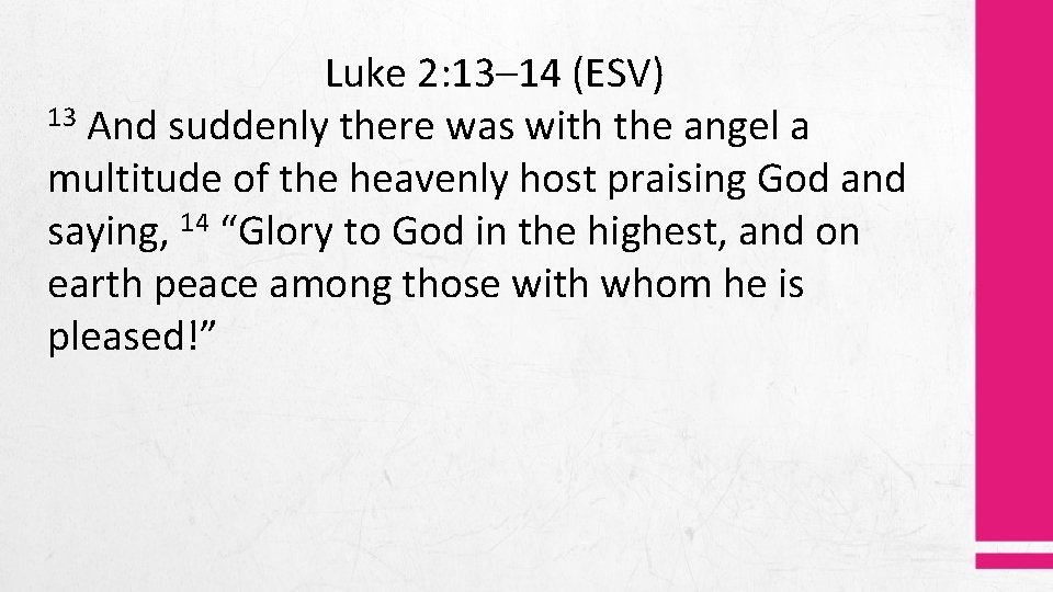 Luke 2: 13– 14 (ESV) 13 And suddenly there was with the angel a