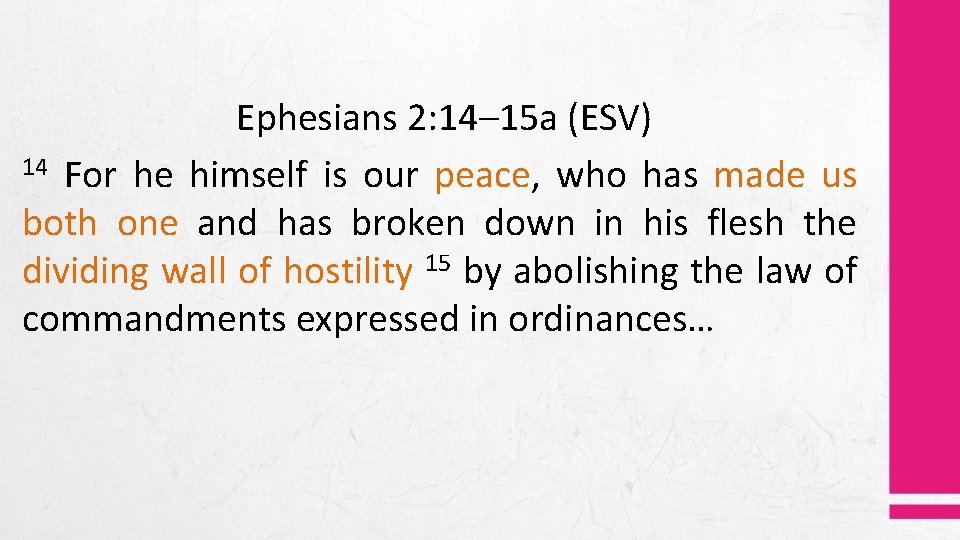 Ephesians 2: 14– 15 a (ESV) 14 For he himself is our peace, who