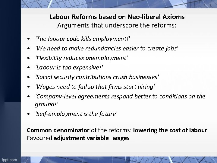 Labour Reforms based on Neo-liberal Axioms Arguments that underscore the reforms: • • 'The