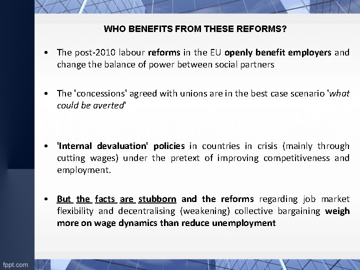 WHO BENEFITS FROM THESE REFORMS? • The post-2010 labour reforms in the EU openly