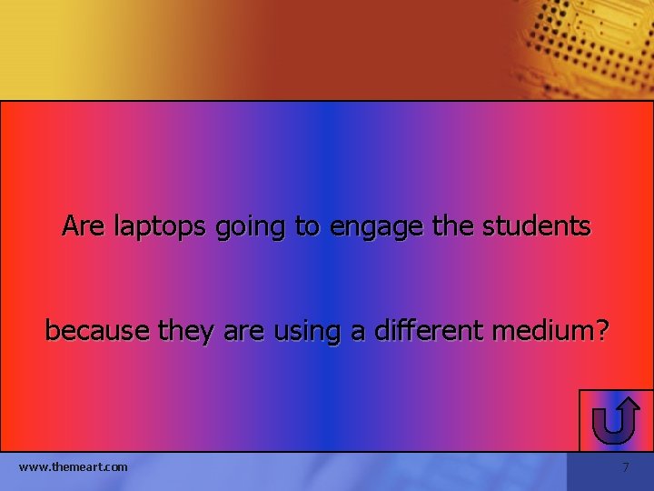 Are laptops going to engage the students because they are using a different medium?