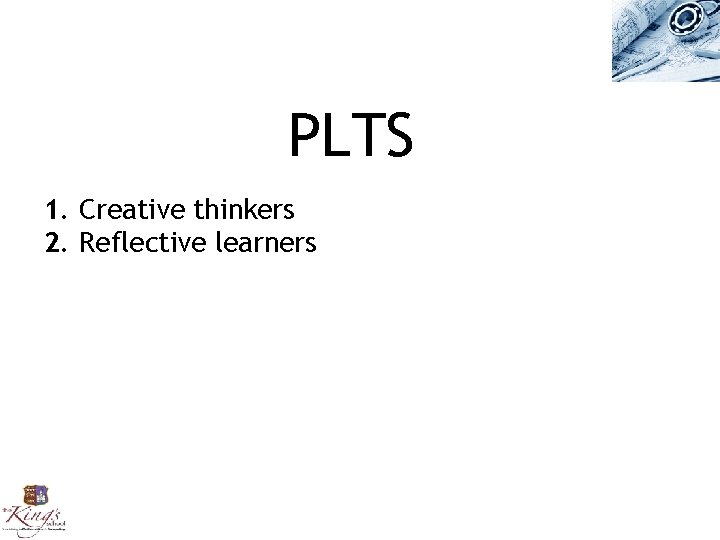 PLTS 1. Creative thinkers 2. Reflective learners 