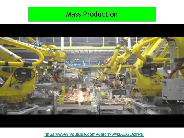 Mass Production https: //www. youtube. com/watch? v=sj. AZGUcjr. P 8 