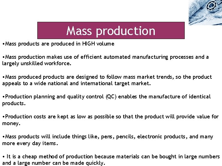 Mass production • Mass products are produced in HIGH volume • Mass production makes