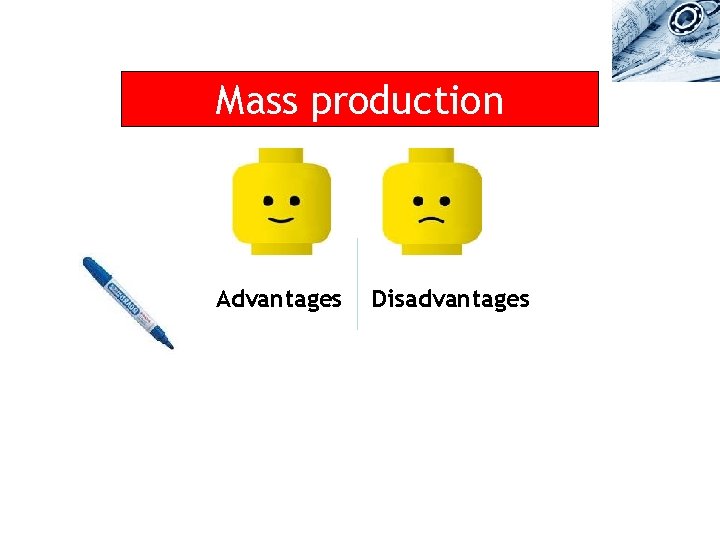 Mass production Advantages Disadvantages 